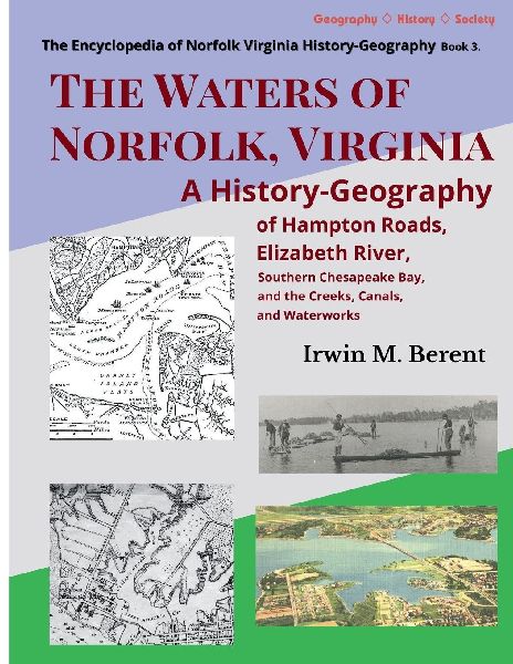 The Waters of Norfolk, Virginia: A History-Geography of Hampton Roads, Elizabeth River, Southern Chesapeake Bay, and the Creeks, Canals, and Waterworks