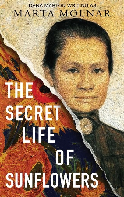 The Secret Life Of Sunflowers: A gripping, inspiring novel based on the true story of Johanna Bonger, Vincent van Goghs sister-in-law