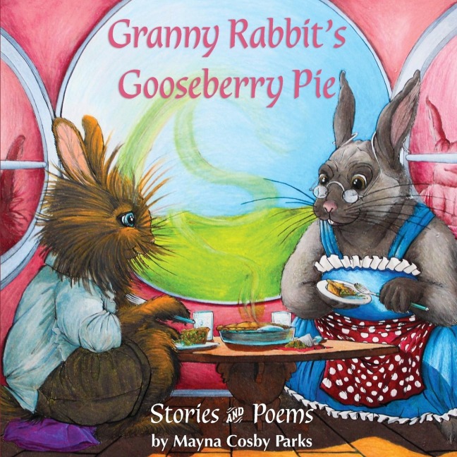 Granny Rabbits Gooseberry Pie: Stories and Poems