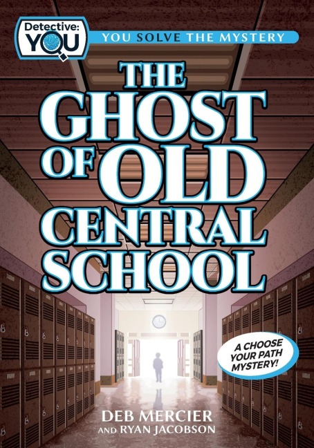 The Ghost of Old Central School: A Spooky Interactive Mystery for Kids Ages 9-13