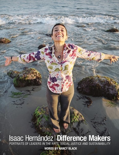 Difference Makers Portraits of Leaders in the Arts, Social Justice and Sustainability