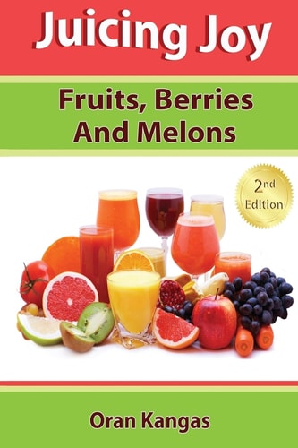 Juicing Joy Fruits, Berries And Melons