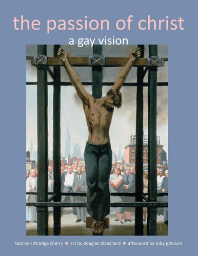 The Passion of Christ A Gay Vision