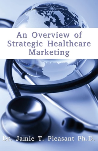 An Overview of Strategic Health Care Marketing Marketing Mix and Segmentation Strategies at Work