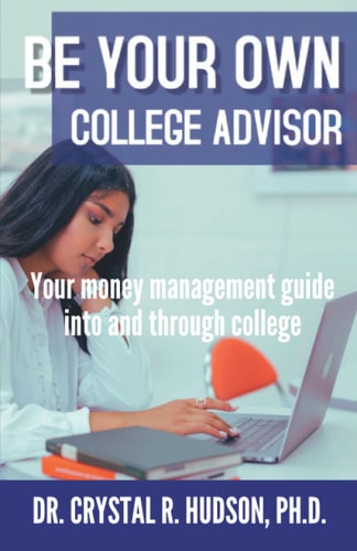 Be Your Own College Advisor Your Money Management Guide Into and Through College