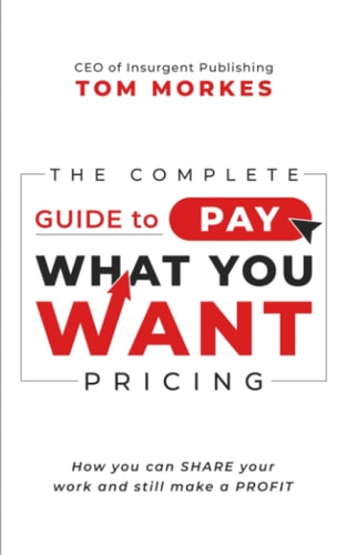 The Complete Guide to Pay What You Want Pricing How You Can Share Your Work and Still Make a Profit