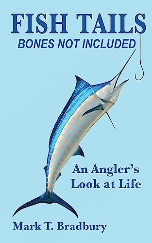 Fish Tails - Bones Not Included An Angler's Look at Life