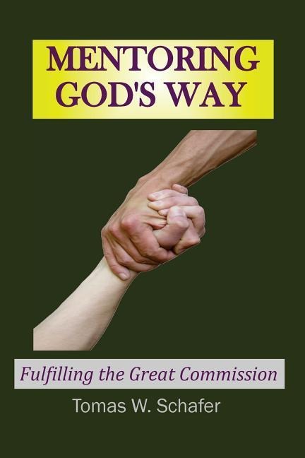 MENTORING Gods Way: Fulfilling the Great Commission