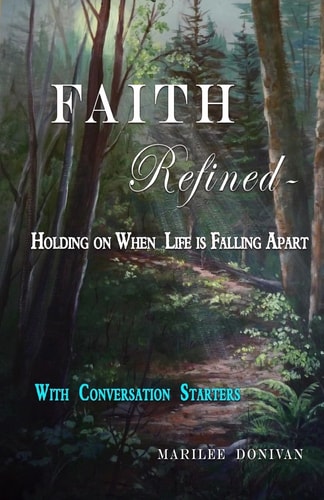 Faith Refined--Holding on When Life Is Falling Apart With Conversation Starters