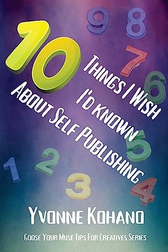 10 Things I Wish I'd Known About Self-Publishing Goose Your Muse Tips for Creatives Series