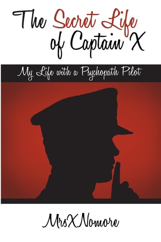 The Secret Life of Captain X My Life with a Psychopath Pilot