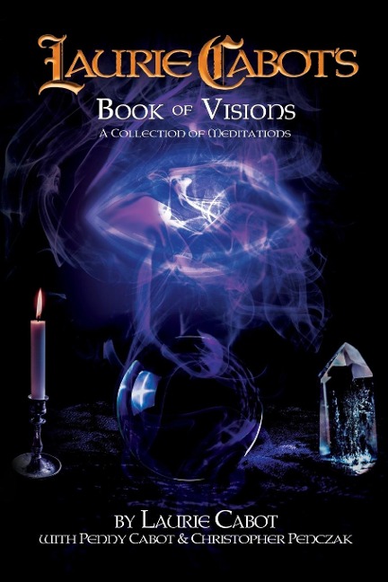 Laurie Cabots Book of Visions: A Collection of Meditations