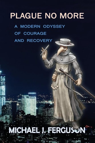 Plague No More A Modern Odyssey of Courage and Recovery