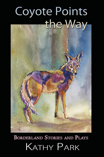 Coyote Points the Way Borderland Stories and Plays