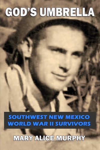 God's Umbrella Southwest New Mexico World War II Survivors