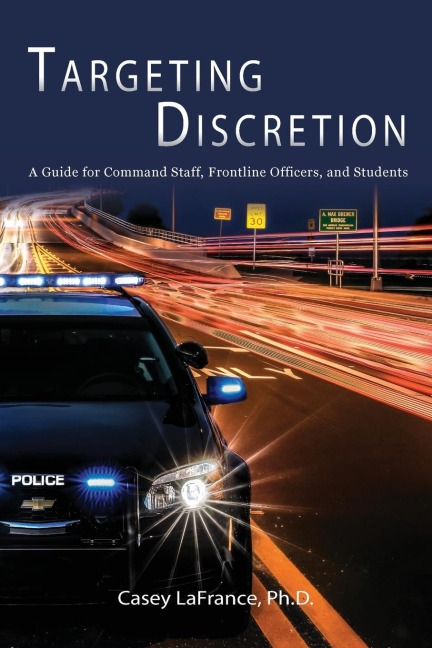 Targeting Discretion: A Guide for Command Staff, Frontline Officers, and Students