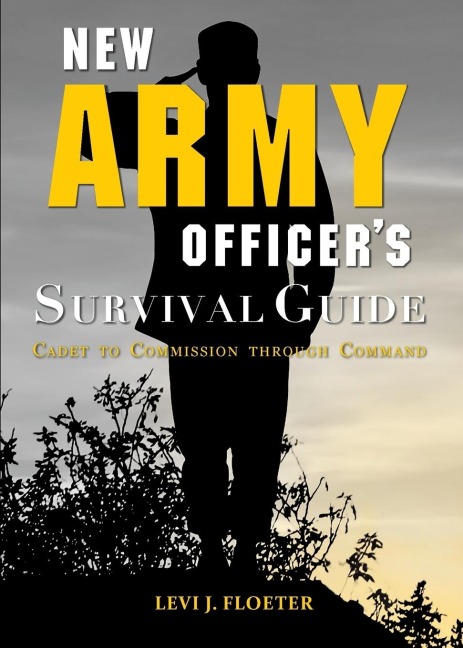 New Army Officers Survival Guide: Cadet to Commission through Command