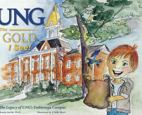 UNG The Gold I See!: The Legacy of UNGs Dahlonega Campus