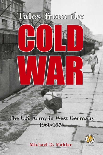 Tales from the Cold War: The U.S. Army in West Germany, 1960 to 1975