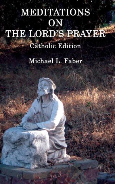 Meditations on the Lords Prayer: Catholic Edition