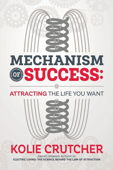 MECHANISM OF SUCCESS: Attracting the Life You Want