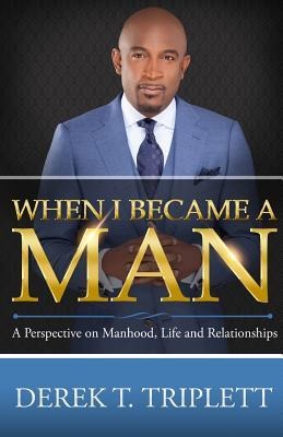 When I Became A Man: A Perspective on Manhood, Life, and Relationship