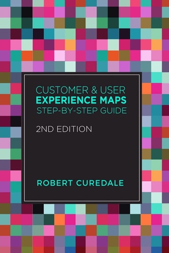 Customer and User Experience Maps Step-By-Step Guide 2nd Edition
