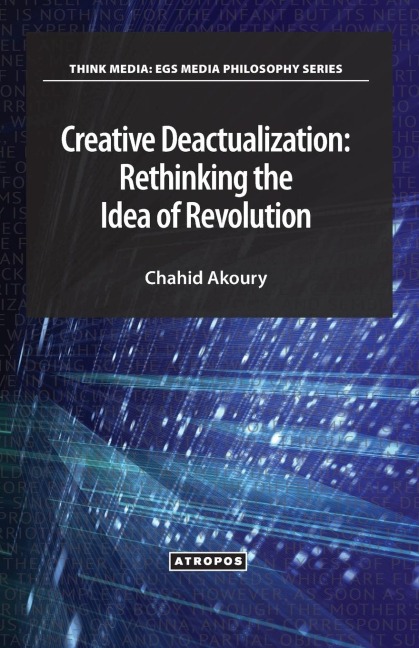 Creative Deactualization: Rethinking the Idea of Revolution