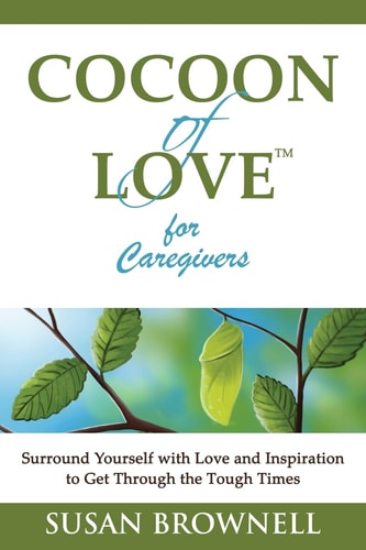 Cocoon of Love for Caregivers Surround Yourself with Love and Inspiration to Get Through the Tough Times