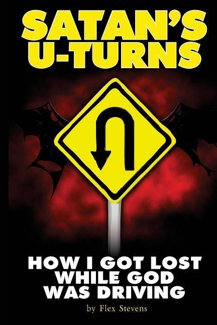 Satans U-Turns: How I Got Lost While God Was Driving