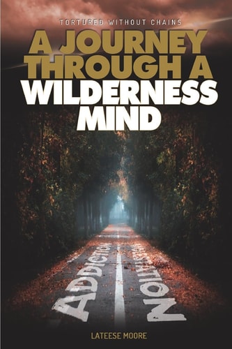 Tortured Without Chains A Journey Through a Wilderness Mind