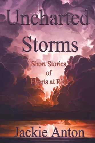 Uncharted Storms Short Stories of Hearts at Risk