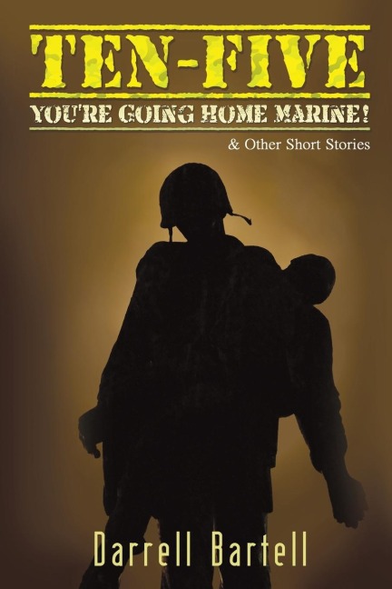 Ten-Five - Youre Going Home, Marine!: And Other Short Stories
