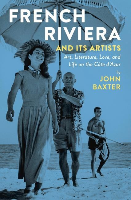 French Riviera and Its Artists: Art, Literature, Love, and Life on the Côte d'Azur