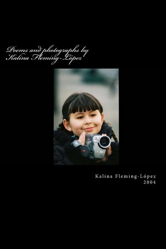 Poems and Photographs by Kalina Fleming-López 1984