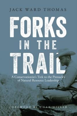 Forks in the Trail: A Conservationists Trek to the Pinnacles of Natural Resource Leadership
