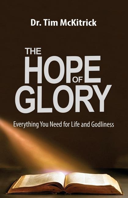 The Hope of Glory: Everything You Need for Life and Godliness