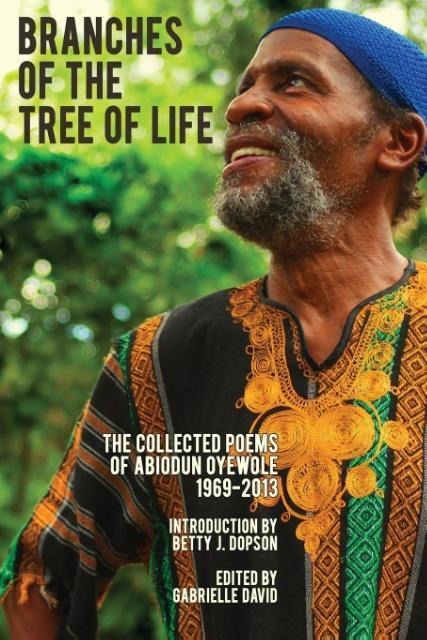 Branches of the Tree of Life: The Collected Poems of Abiodun Oyewole 1969-2013