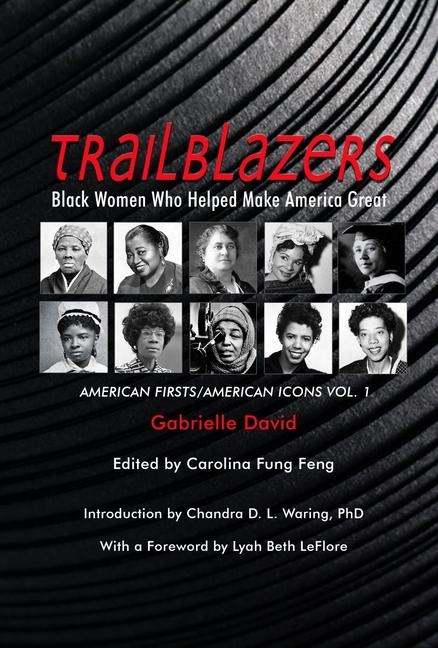 TRAILBLAZERS, Black Women Who Helped Make America Great: American Firsts/American Icons, Volume 1