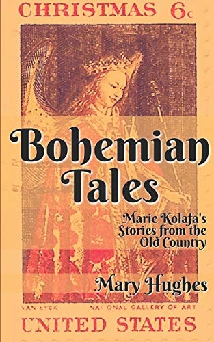 Bohemian Tales Marie Kolafa's Stories from the Old Country