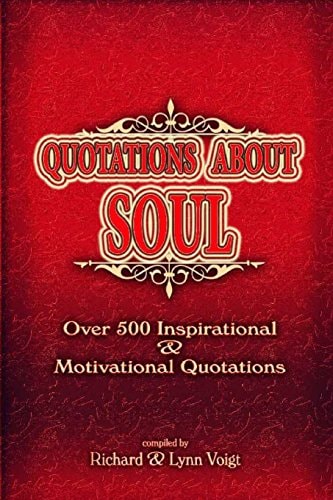Quotations about Soul Over 500 Inspirational and Motivatinal Quotations