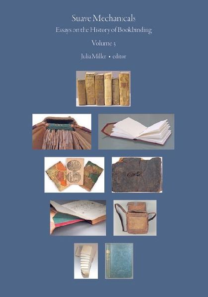 Suave Mechanicals: Essays on the History of Bookbinding. Volume 3