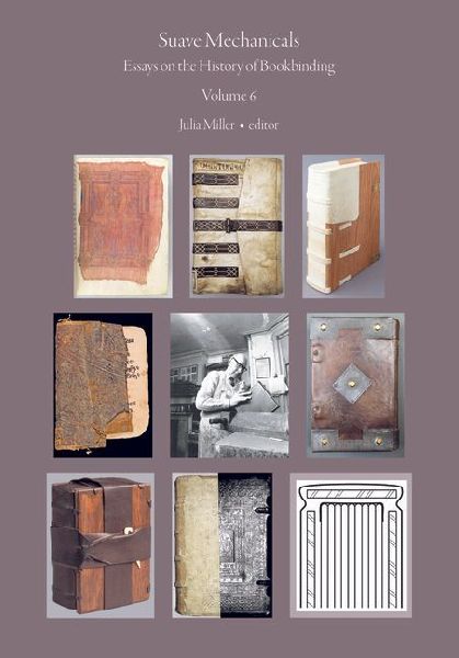 Suave Mechanicals: Essays on the History of Bookbinding. Volume 6