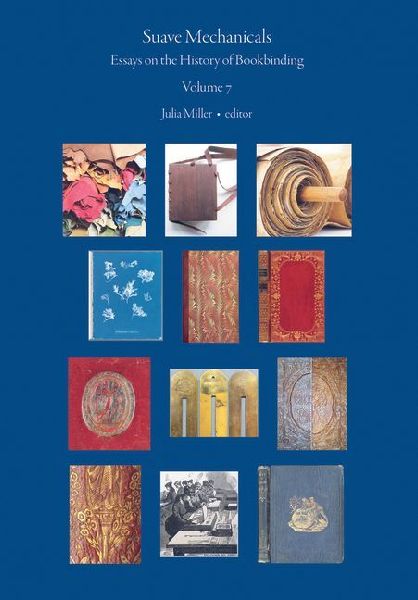 Suave Mechanicals: Essays on the History of Bookbinding. Volume 7