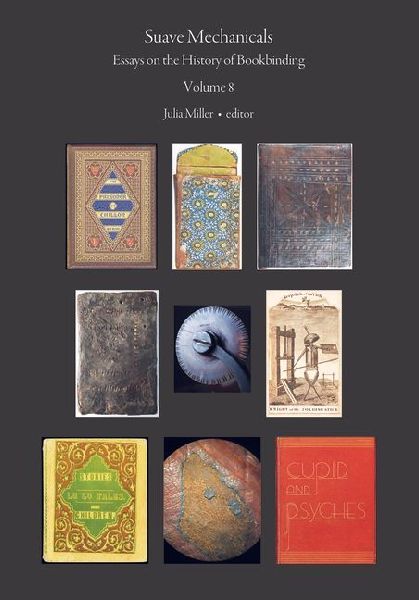 Suave Mechanicals: Essays on the History of Bookbinding. Volume 8