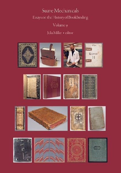 Suave Mechanicals: Essays on the History of Bookbinding. Volume 9