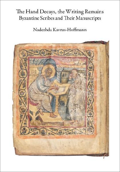 The Hand Decays, the Writing Remains: Byzantine Scribes and Their Manuscripts