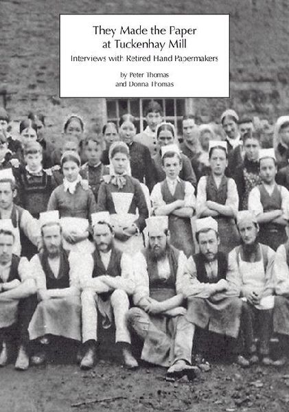 They Made the Paper at Tuckenhay Mill: Interviews with Retired Hand Papermakers