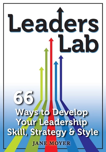 Leaders Lab 66 Ways to Develop Your Leadership Skill, Strategy, and Style