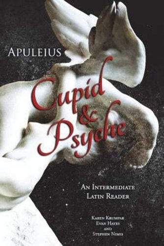 Apuleius' Cupid and Psyche An Intermediate Latin Reader : Latin Text with Running Vocabulary and Commentary